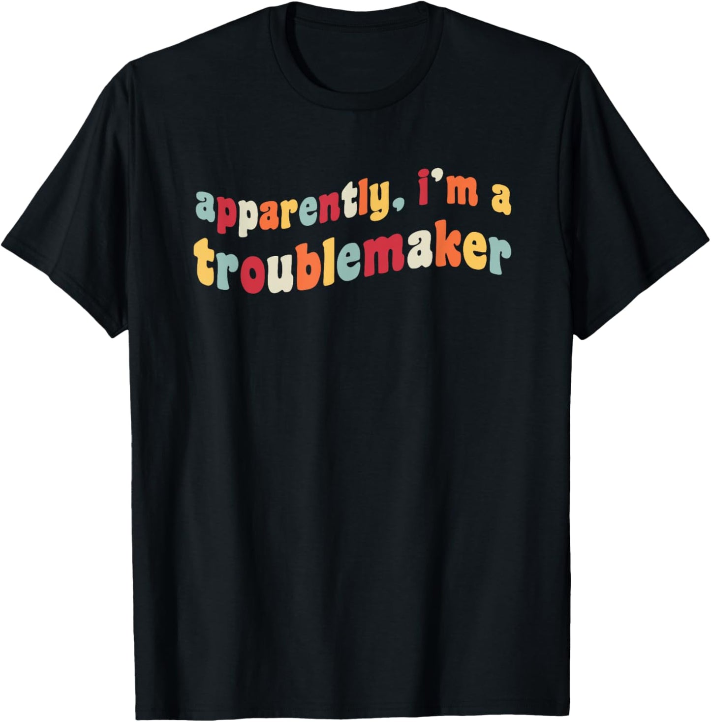 Apparently I'm A Troublemaker Prankster Funny Trouble Maker