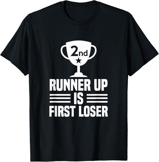 Runner Up Is First Loser T-Shirt - Funny 2nd Place Tee Shirt