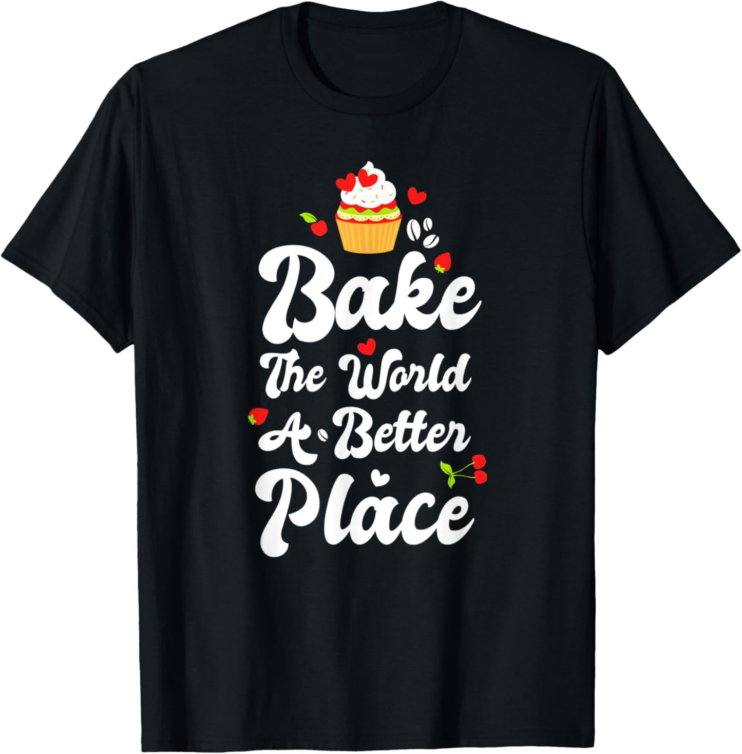 Bake The World A Better Place Shirt Pastry Baker Baking