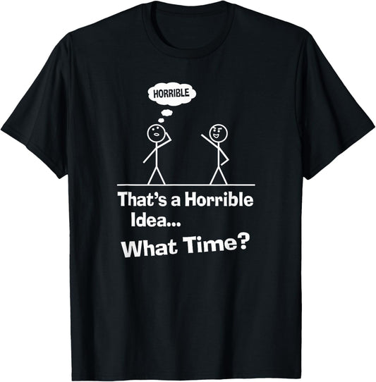That\u2019s A Horrible Idea What Time Funny Sarcastic Sayings