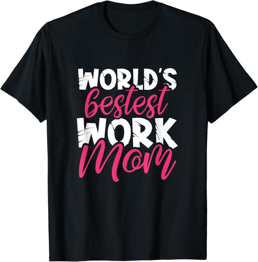 World's Bestest Work Mom Amazing Mother Best Mommy Ever Gift