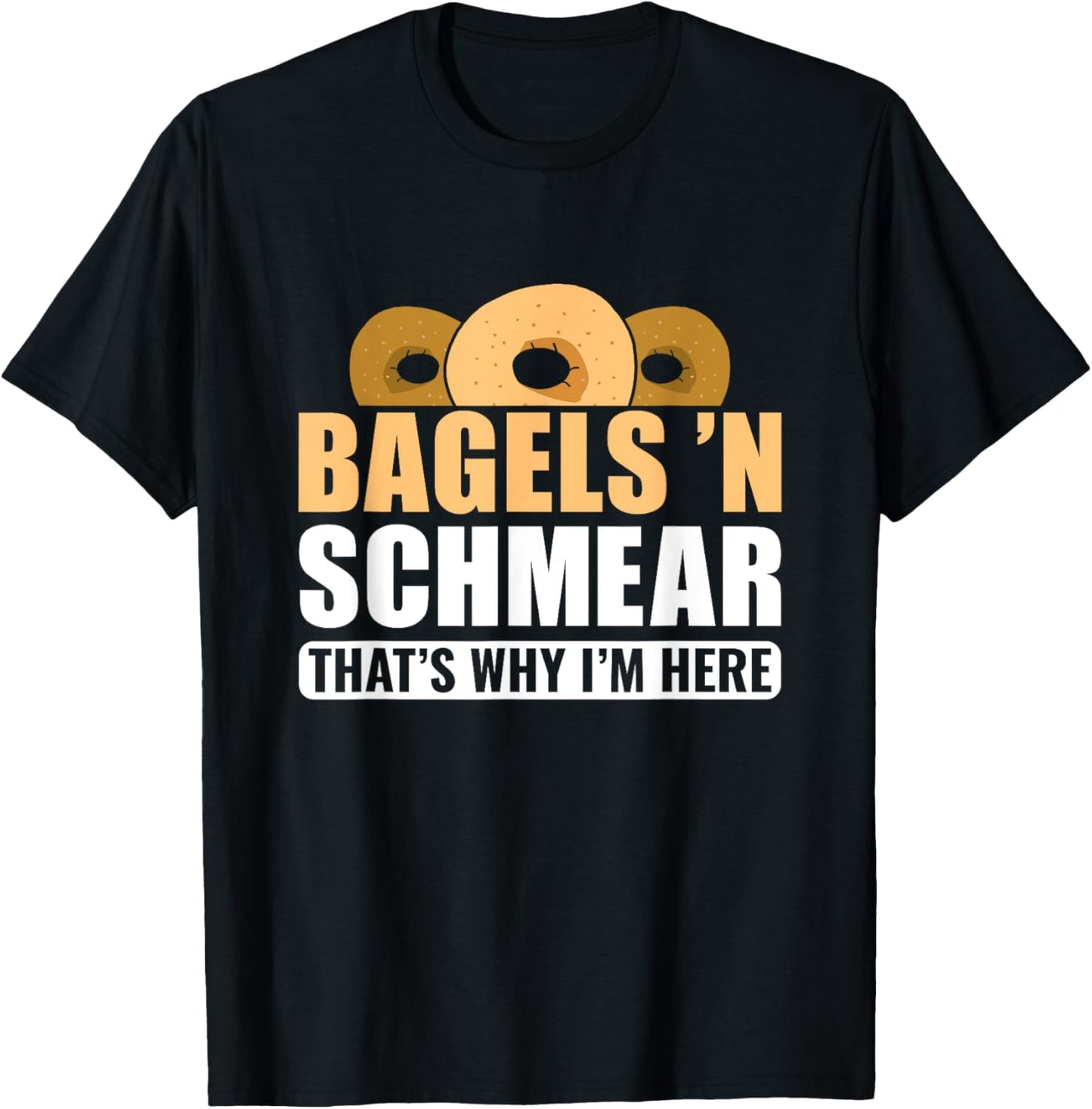 Bagels 'N Schmear That's Why I'm Here, Bagel