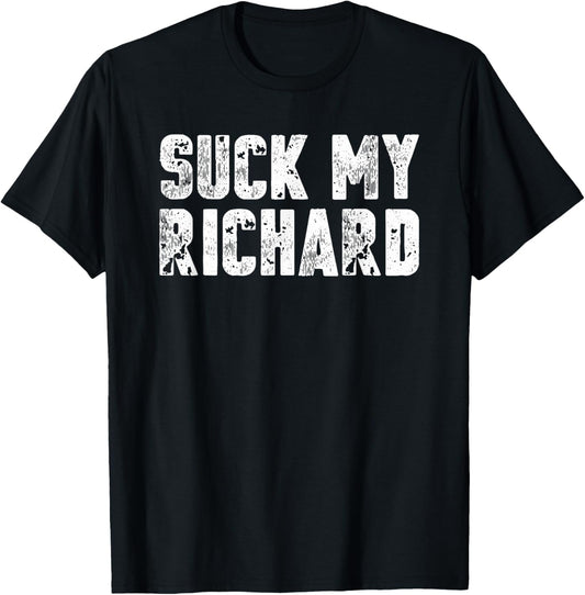 Suck My Richard - Funny Adult Humor T-Shirts