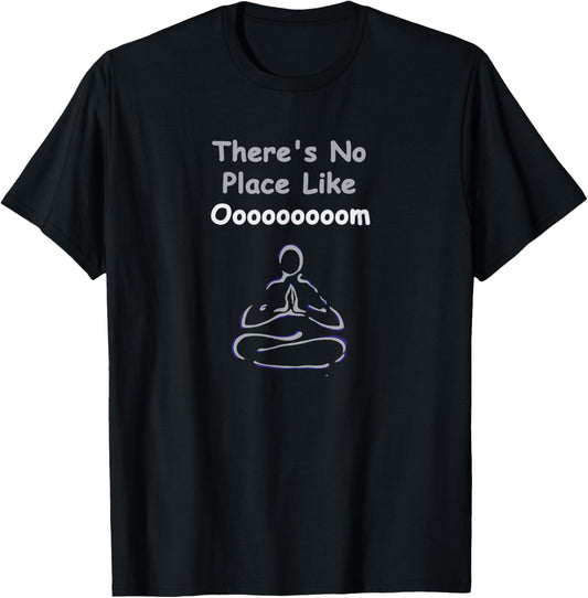 There's No Place Like Om Funny Yoga Tshirt