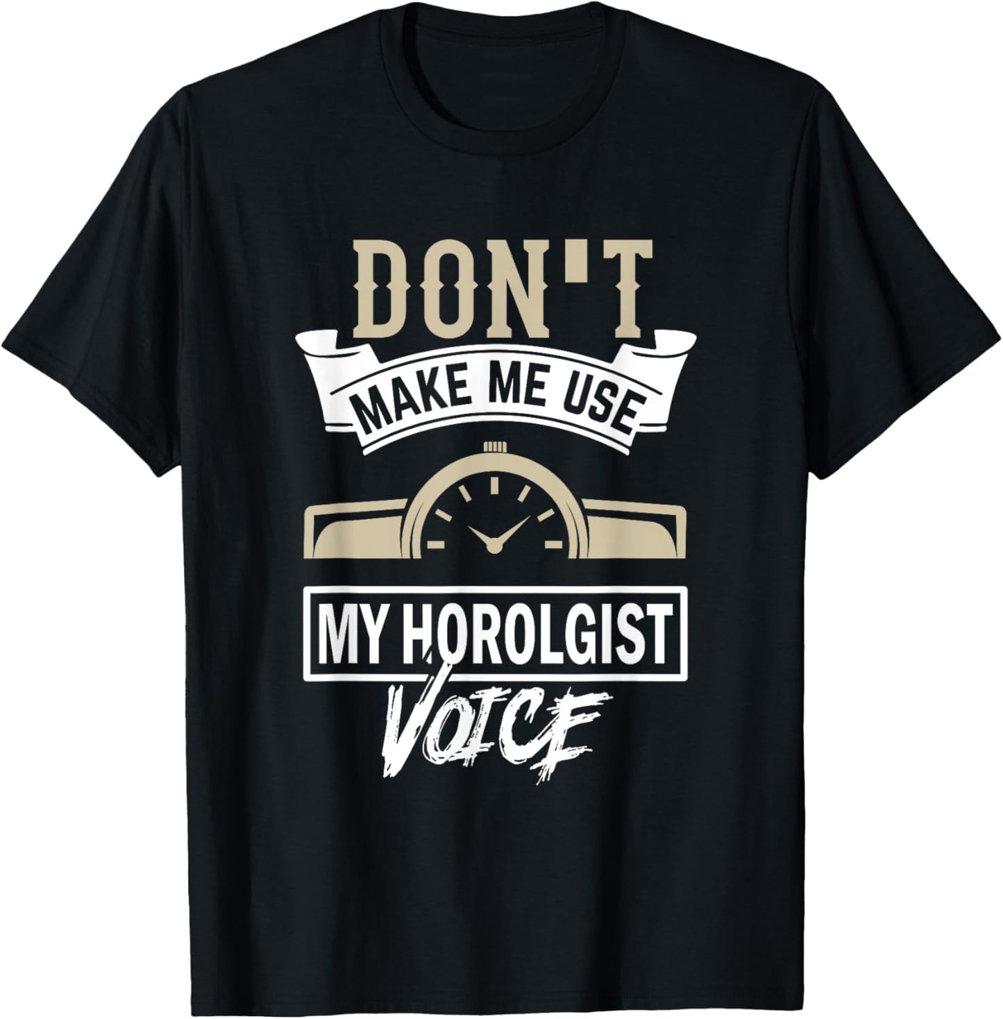 Dont Make Use my Horologist Voice - Watchmaker