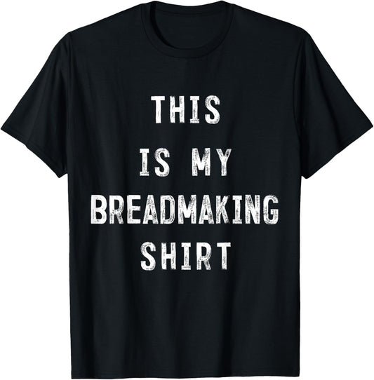 This Is My Breadmaking Shirt Bread maker