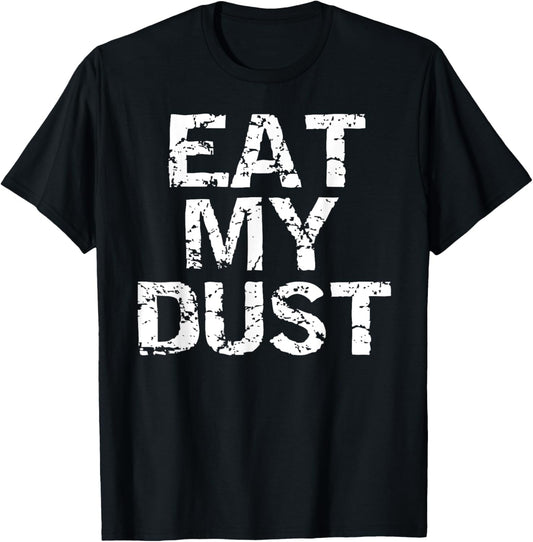 Eat My Dust Shirt for Men Funny Racing Shirt First Place Tee