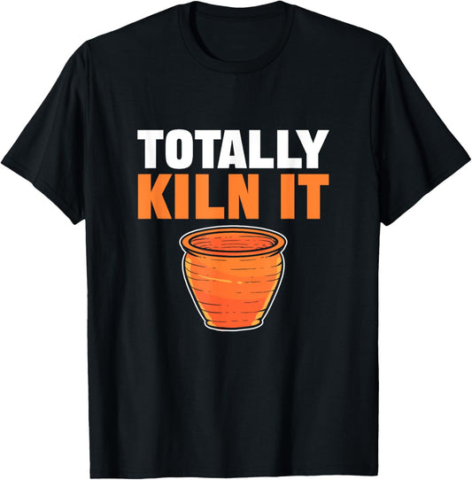 Totally Kiln It. For Ceramic Artists And Pottery Maker