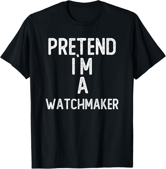 Pretend I`m A Watchmaker Shirt Funny Halloween