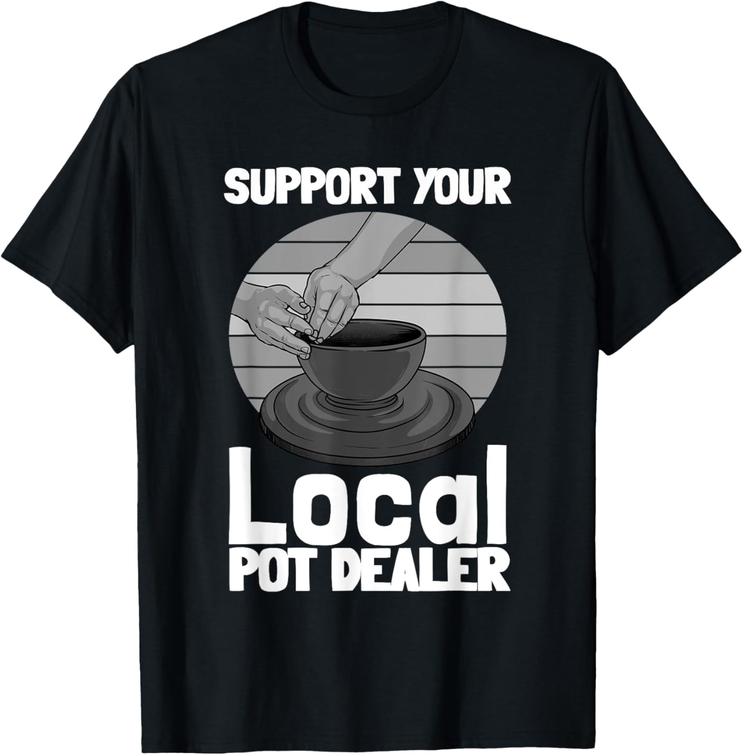 Funny Pottery Gift For Pot Dealer Men Women Pottery Artists