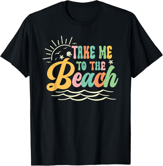 Sun Sea Summer Vacation Take me to the Beach T-Shirt for Men Women Kids