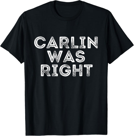 Carlin Was Right Shirt Co Black Modern Casual Letter Print T-Shirt Unisex-Adults