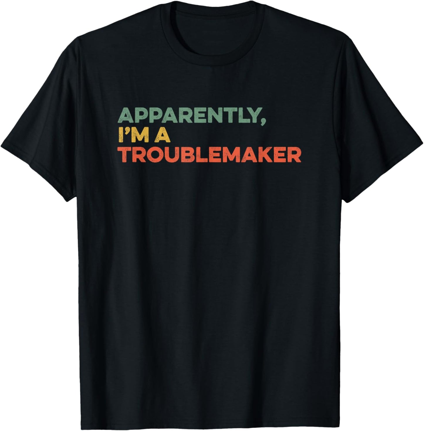 Apparently I'm A Troublemaker Sarcastic Funny Trouble Maker