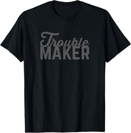 Trouble Maker T-Shirt