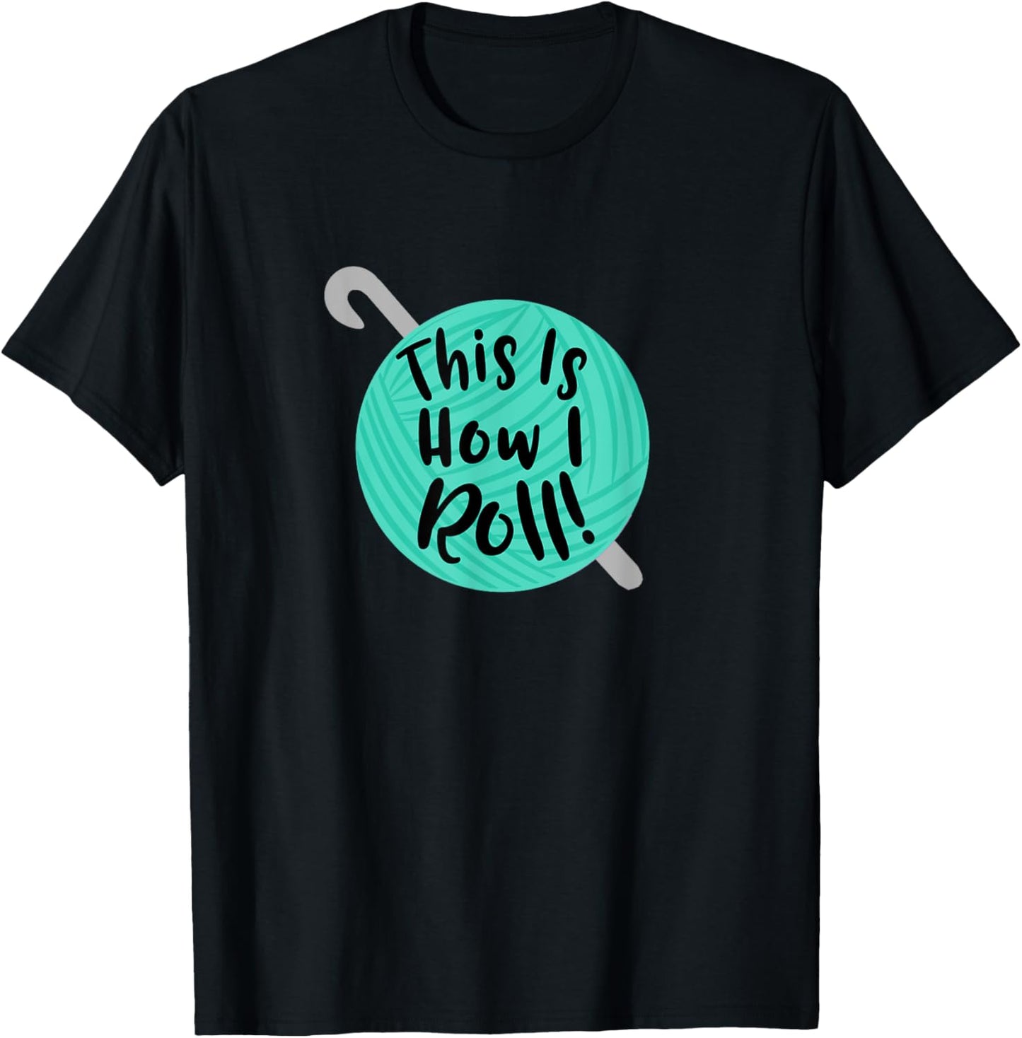 This Is How I Roll Funny Crochet Hook T-Shirt Yarn Shirt