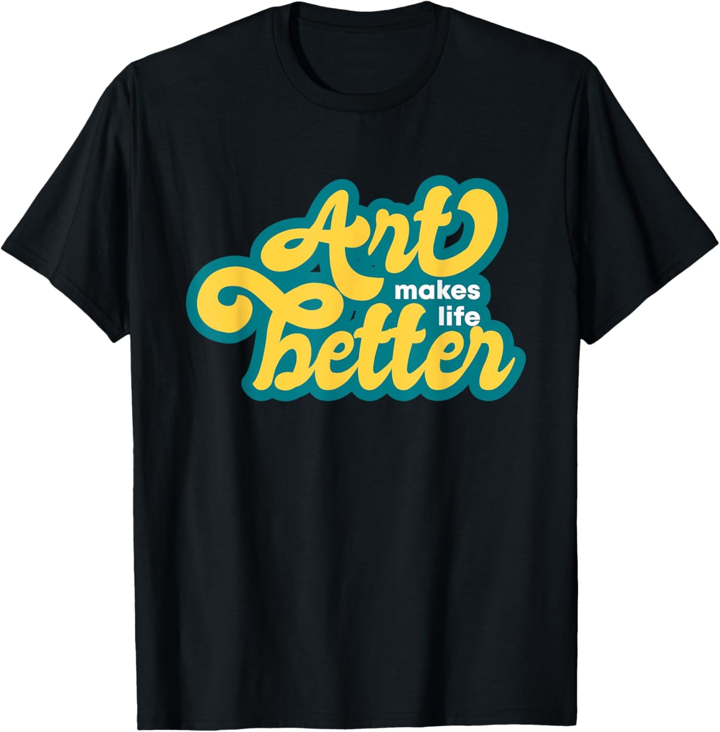 ART MAKES LIFE BETTER - painters, writers, musicians, makers