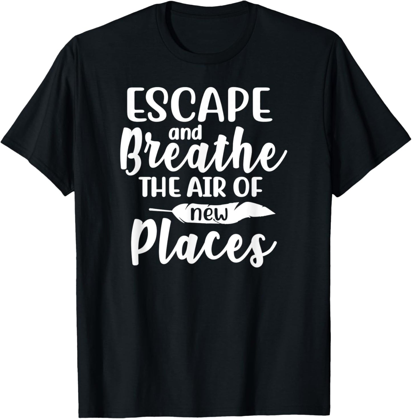 Escape And Breathe The Air Of New Places Camping Quote