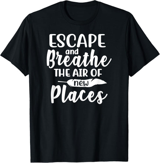 Escape And Breathe The Air Of New Places Camping Quote