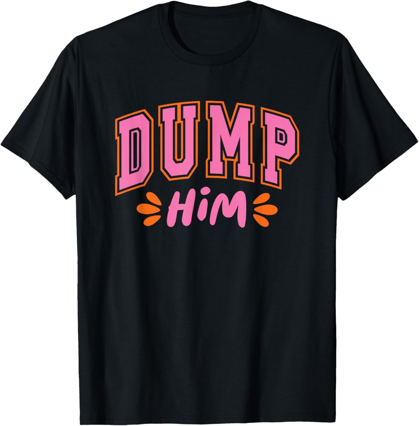 Bold Statement Dump Him Empowerment Tee