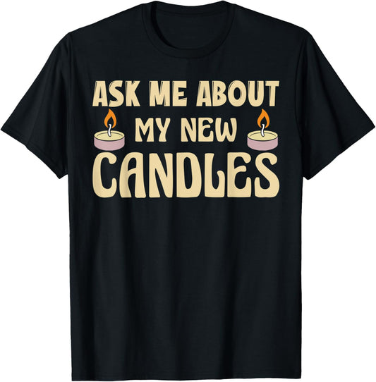 Funny Ask me about my new candles Quote for a Candle Maker