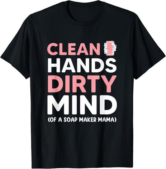 Clean Hands, Dirty Mind (Of A Soap Maker Mama)