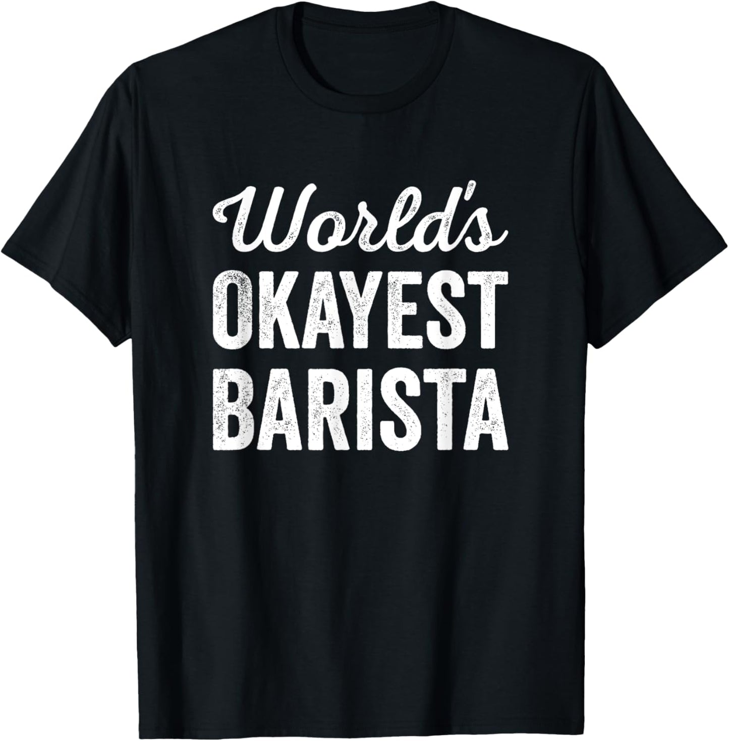 Worlds Okayest Barista Funny Sarcastic Best Coffee Maker