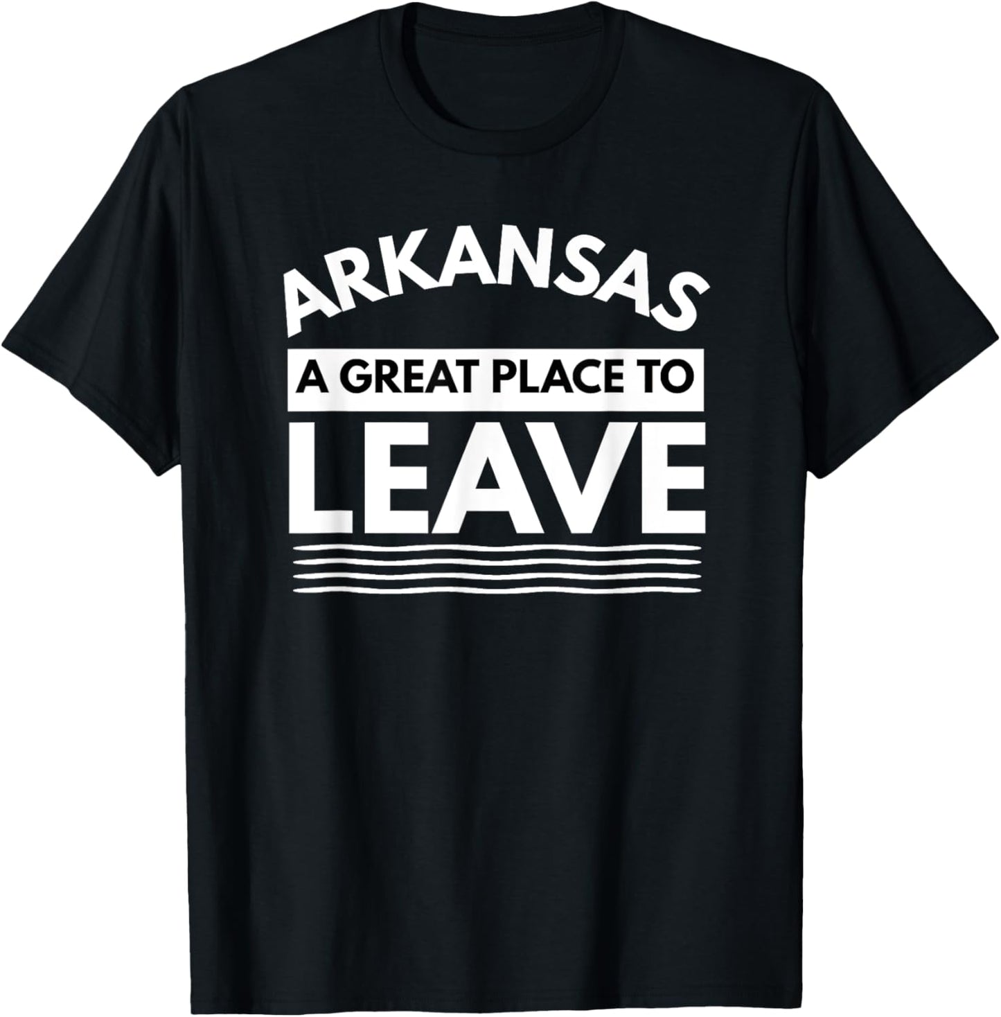 Funny Arkansas A Great Place To Leave, Sarcastic Arkansans