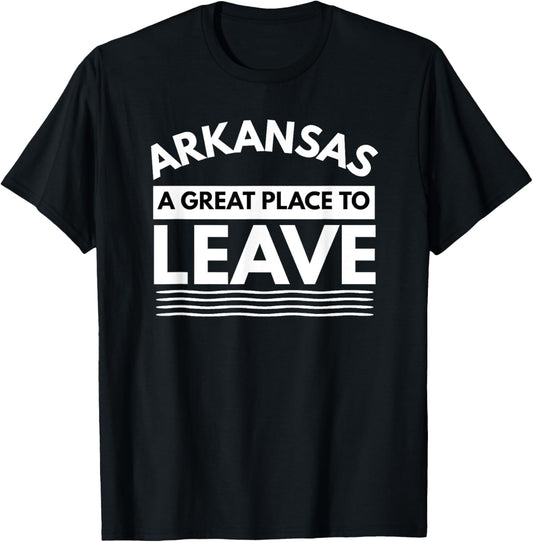 Funny Arkansas A Great Place To Leave, Sarcastic Arkansans