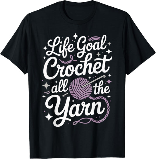 Life Goal Crochet All The Yarn Funny Crocheting Crocheter