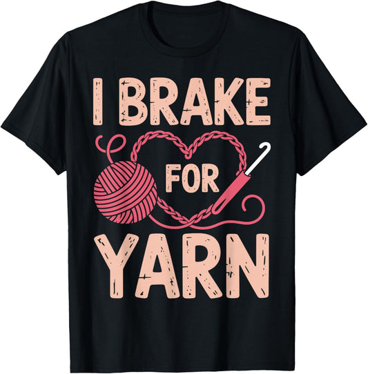 I Brake For Yarn Crocheter Crochet Funny Crocheting