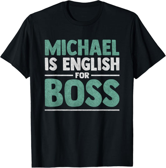 First Name Men Michael Is English For Boss - Funny Michael