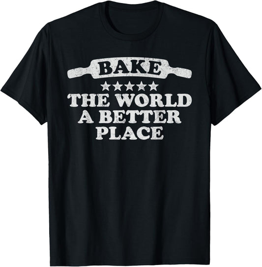 Bake The World A Better Place Motivational Baker Baking