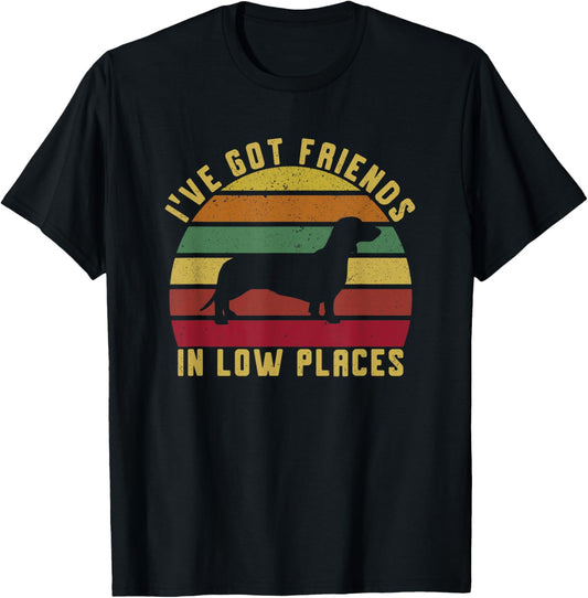 Funny Dachshund Tee I've Got Friends in Low Places Cool Dog T-Shirt for Men Women Kids