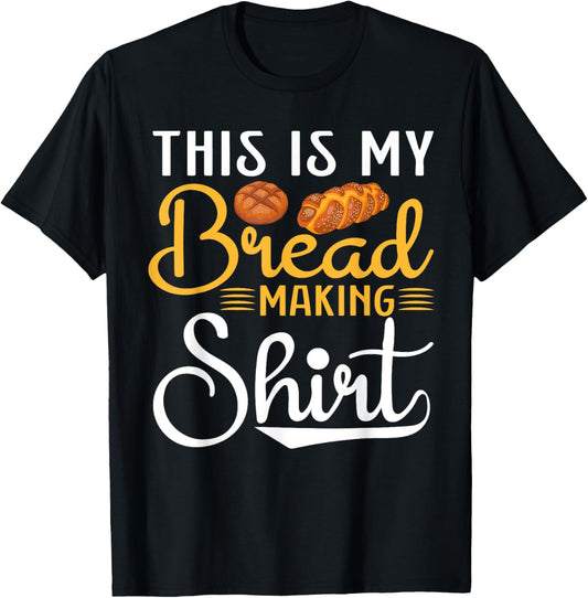 This Is My Bread Making Shirt- Funny Baker Bread Maker