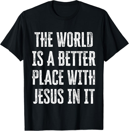 The World Is A Better Place With Jesus In It