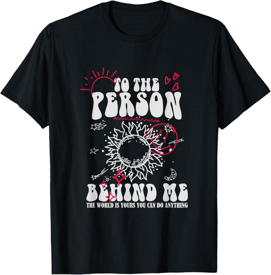 Dear Person Behind Me The World Is A Better Place