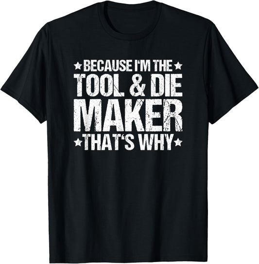 Toolmaker That's Why Tool And Die Maker