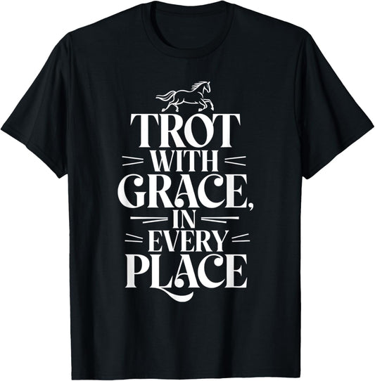 Trot With Grace In Every Place Equestrians & Horse Lovers