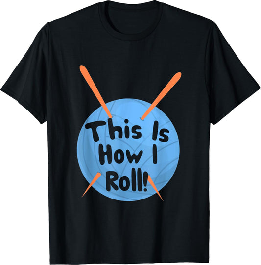 This Is How I Roll Funny Crochet Hook T-Shirt Yarn