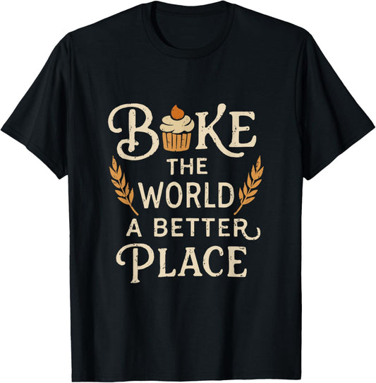 Bake the World a Better Place \u2013 Baking Lover Quote