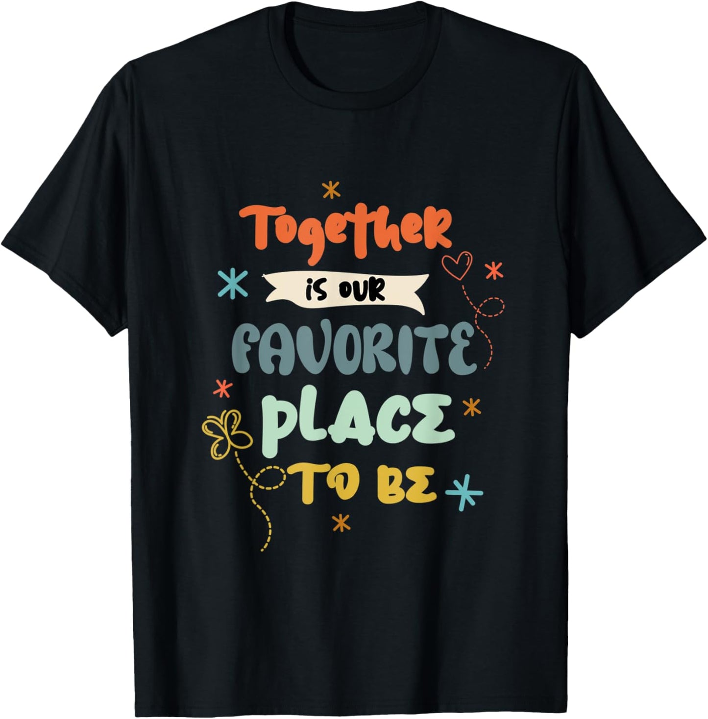 Together Is Our Favorite Place To Be