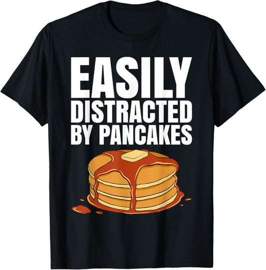 Easily Distracted By Pancakes Tshirt for a Pancake Maker