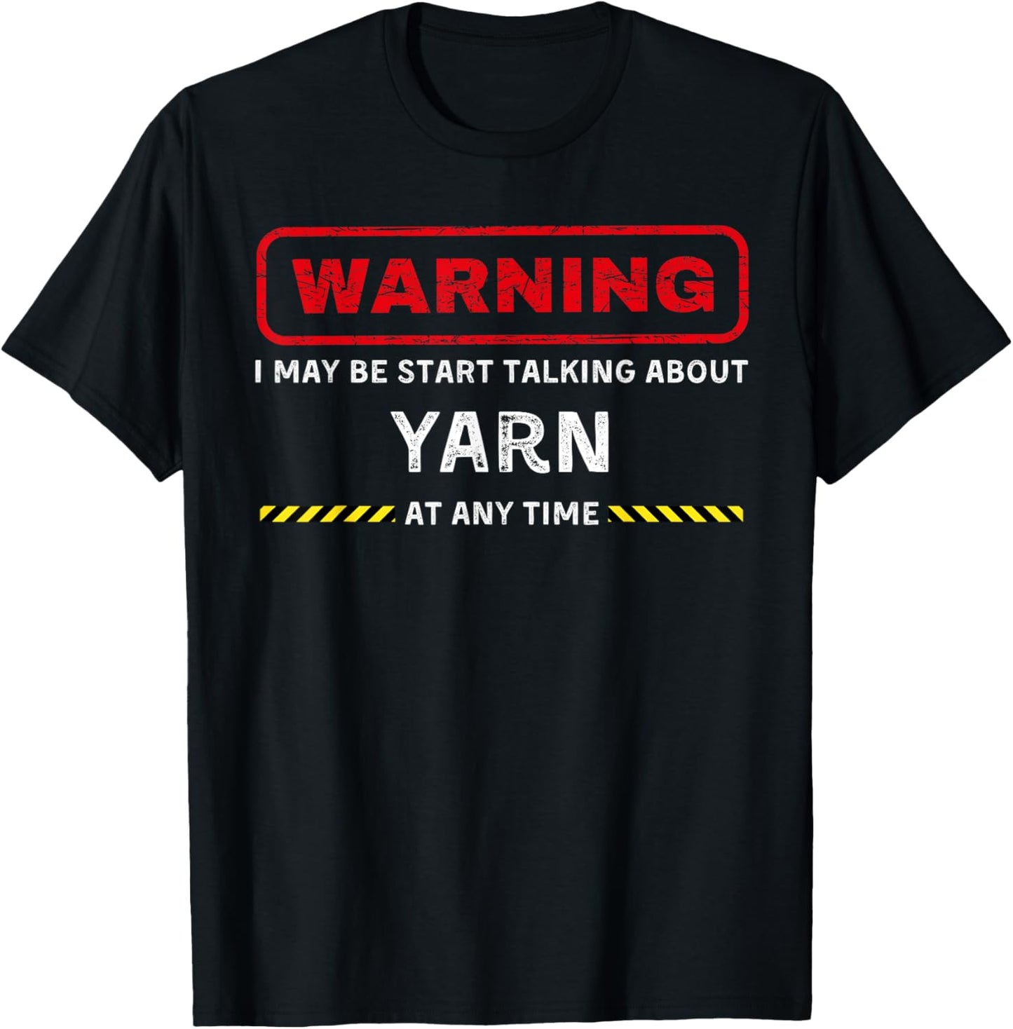 warning: may start talking about yarn funny tee
