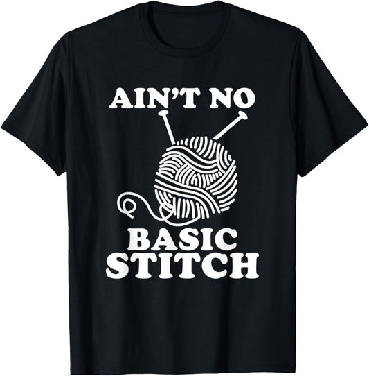 Ain't No Basic Stitch Funny Knitting Yarn Hobby