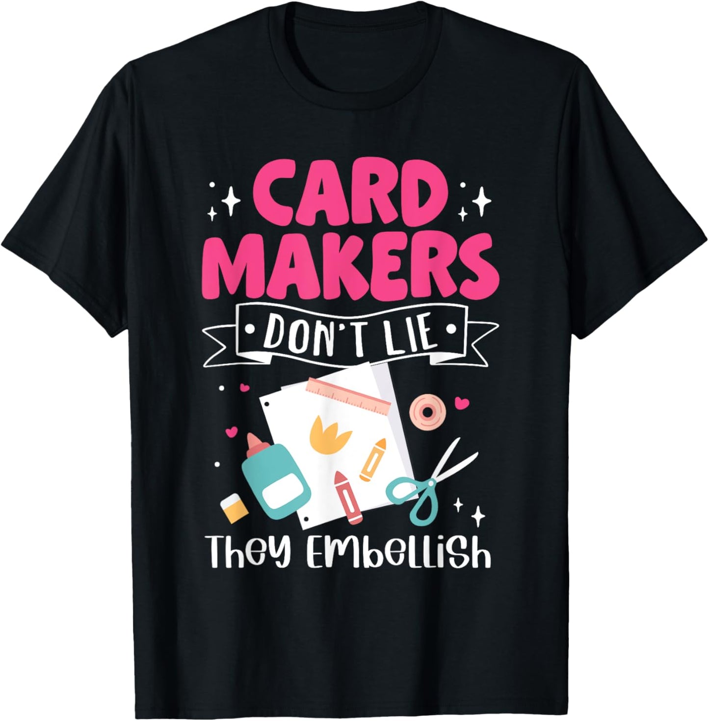 Card Making Crafting Card Makers Don't Lie They Embellish