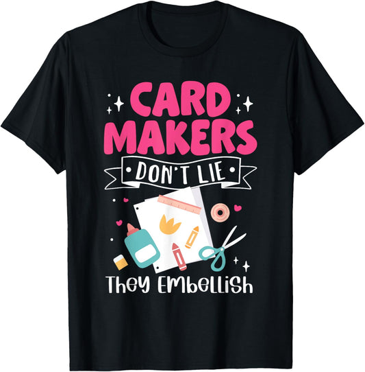 Card Making Crafting Card Makers Don't Lie They Embellish