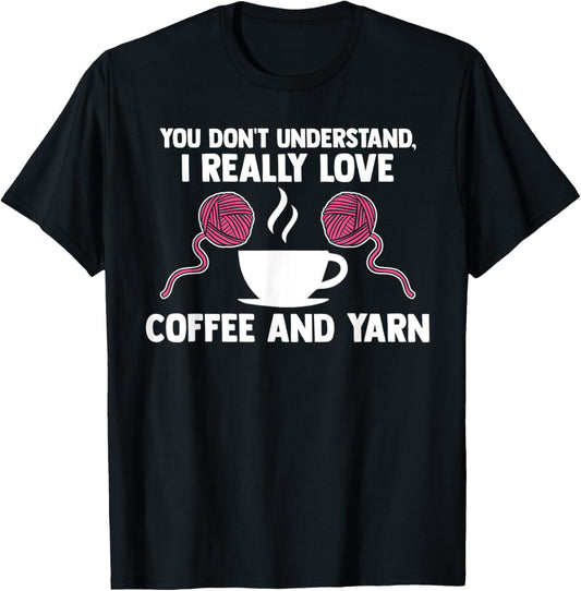you don't understand, I love coffee and yarn coffee lover