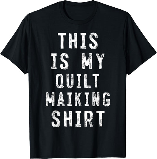 This Is My quilt making Shirt quilt maker