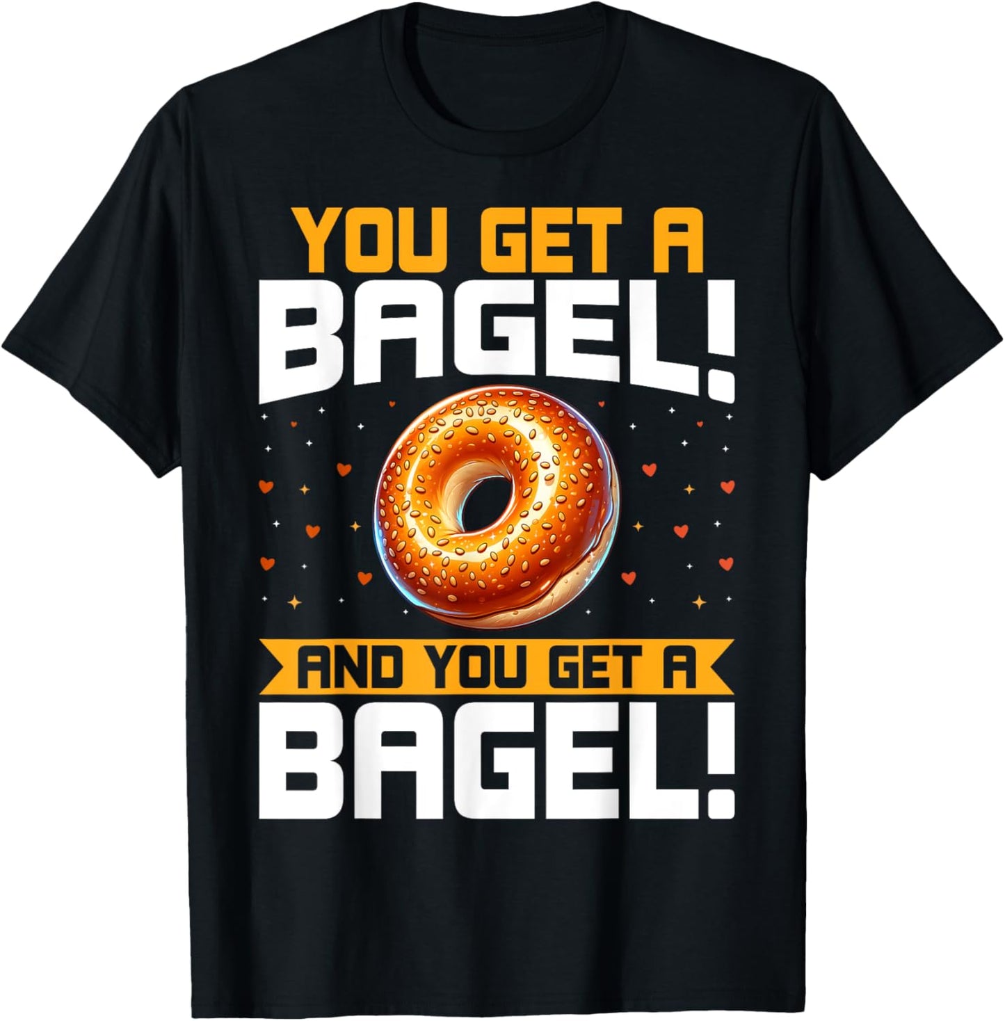 Funny Bagel Lover Gifts You Get a Bagel and You Get a Bagel