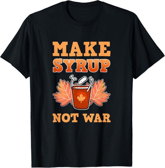 Cool Make Syrup Not War Farmer Sugar Maker Farm Maple Syrup